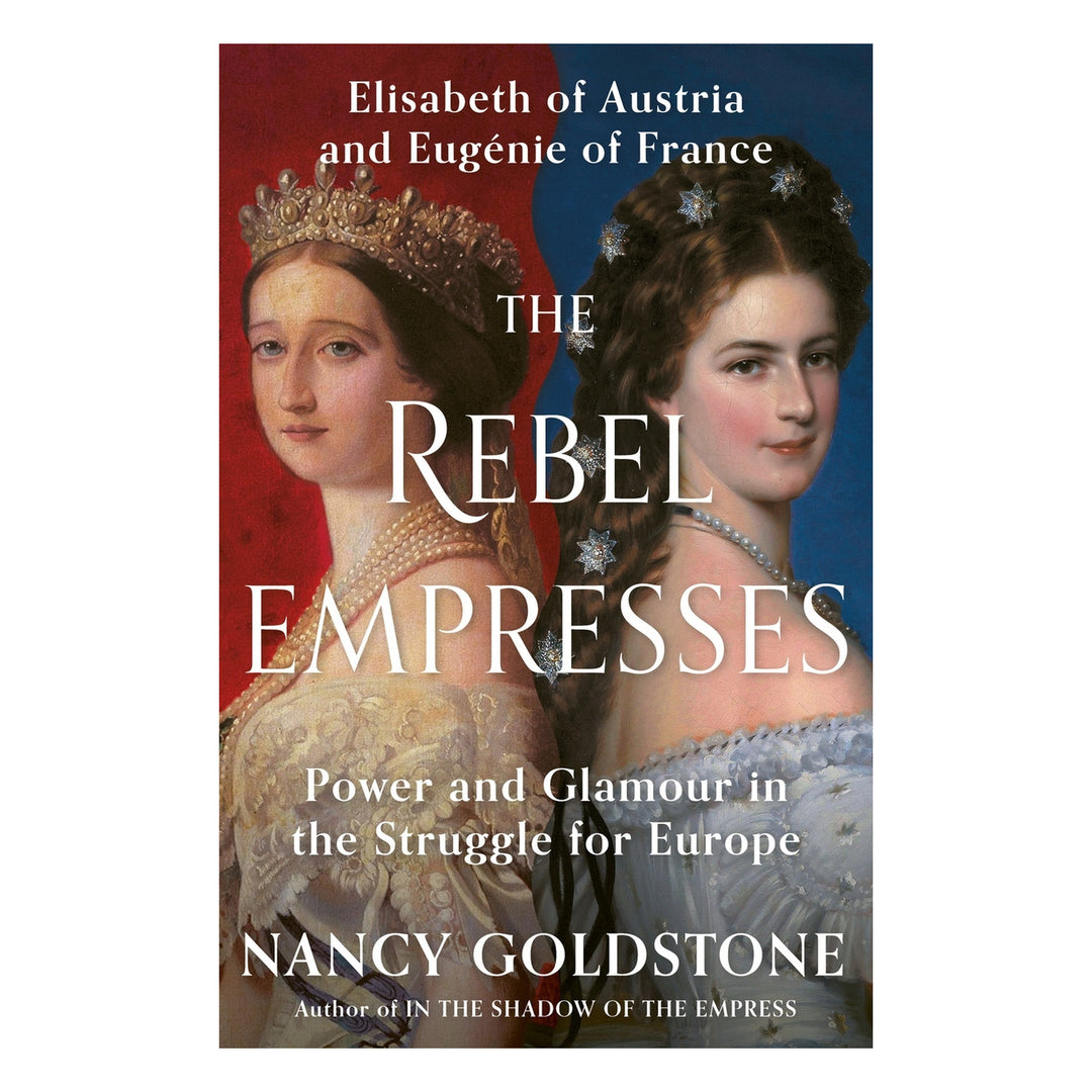 The Rebel Empresses: Power and Glamour in the Struggle for Europe